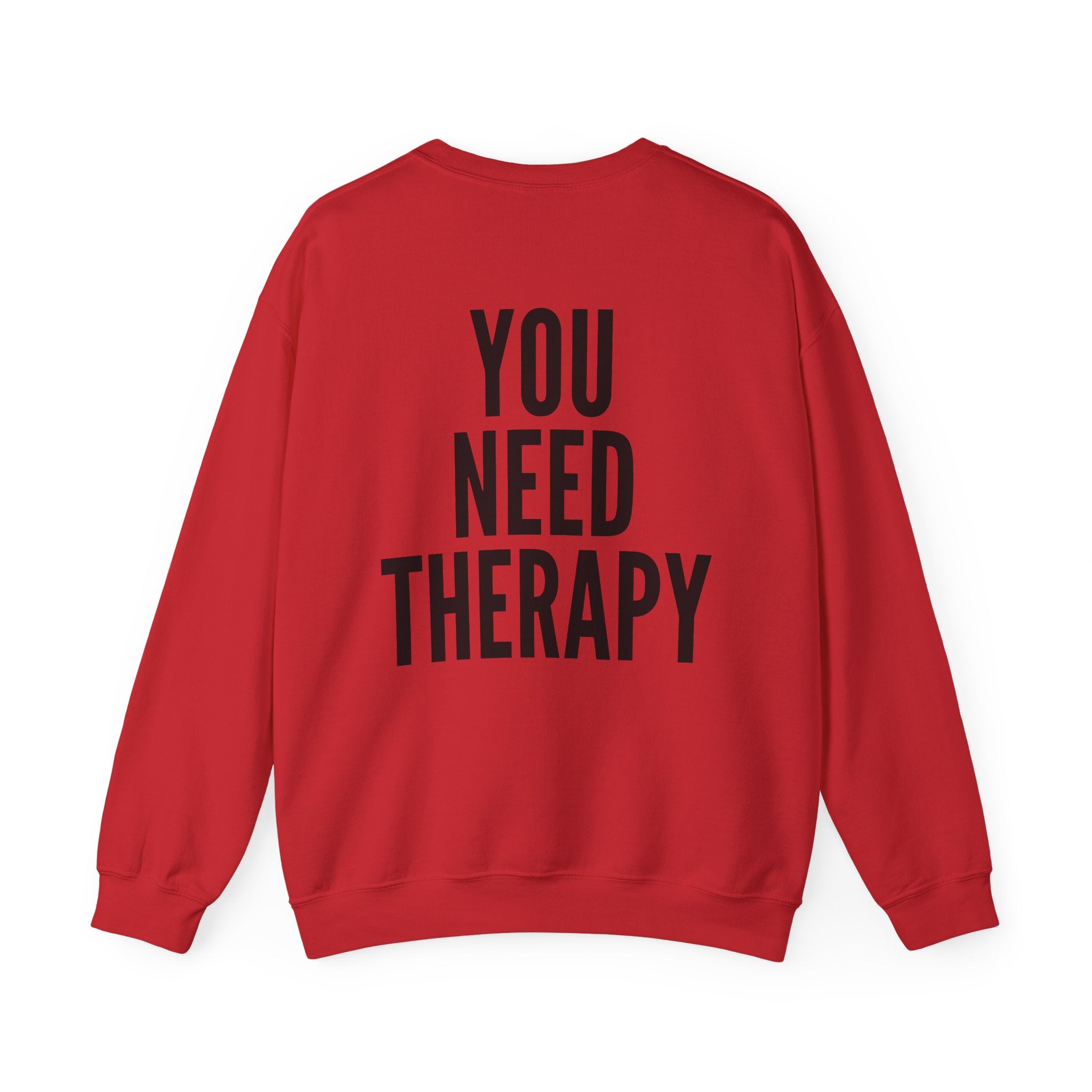 Crewneck Sweatshirt — "You Need Therapy" Bold Back Print