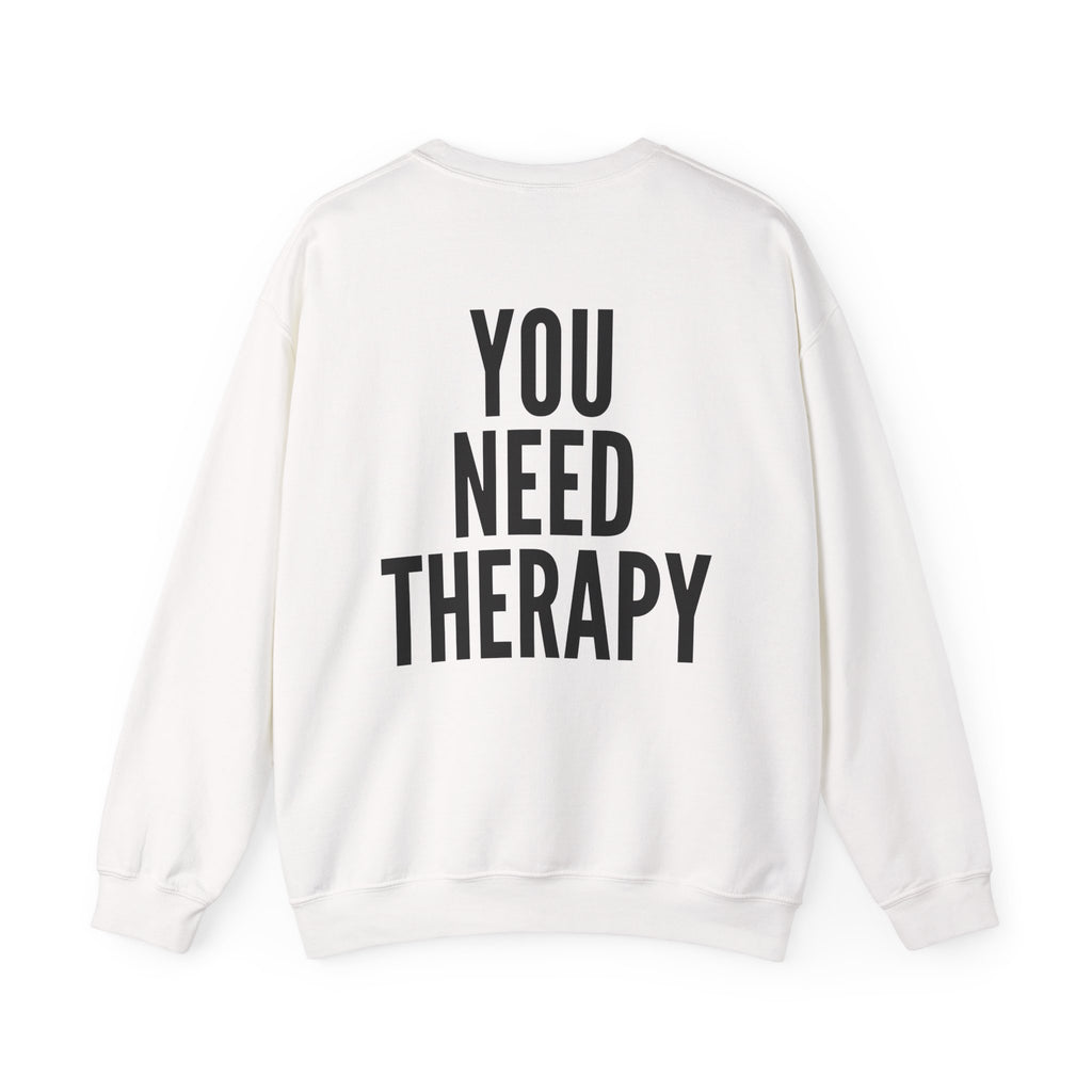 Crewneck Sweatshirt — "You Need Therapy" Bold Back Print