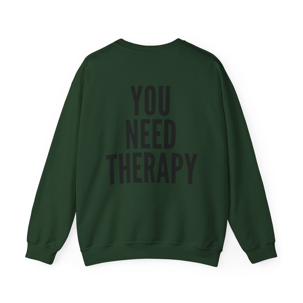 Crewneck Sweatshirt — "You Need Therapy" Bold Back Print
