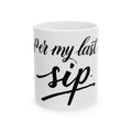 Ceramic Mug - "Per My Last Sip"