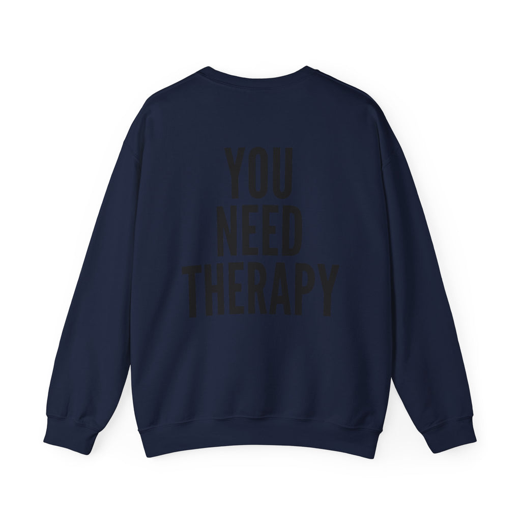 Crewneck Sweatshirt — "You Need Therapy" Bold Back Print