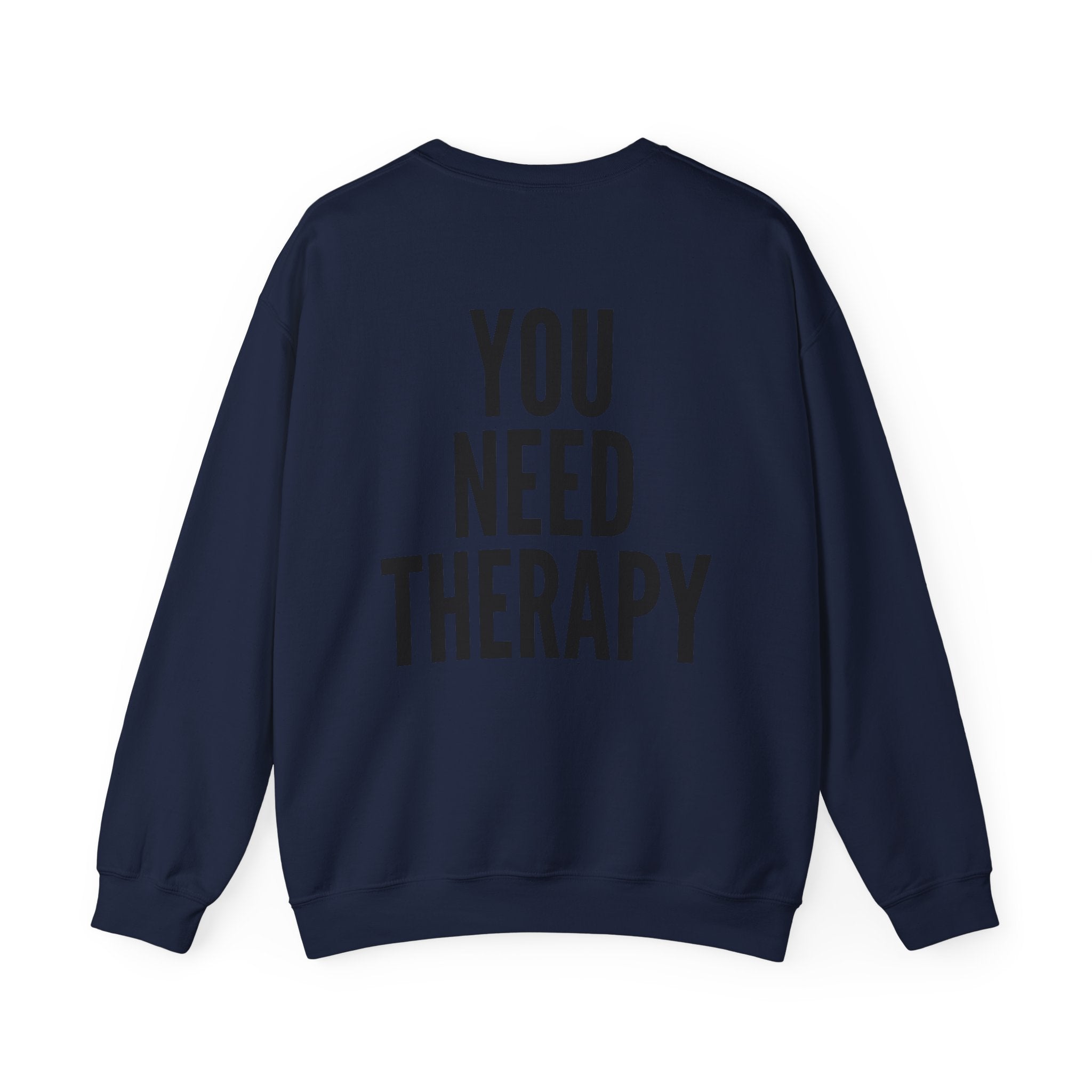 Crewneck Sweatshirt — "You Need Therapy" Bold Back Print