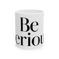 Be Serious Mug | Black Serif Typography Ceramic Mug