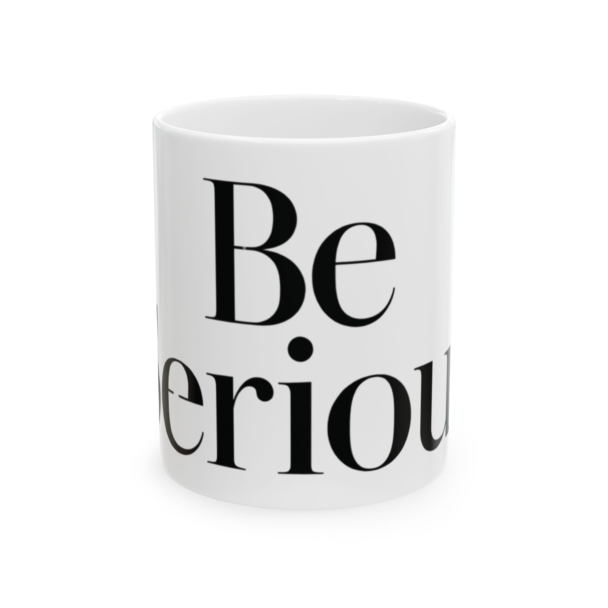 Be Serious Mug | Black Serif Typography Ceramic Mug