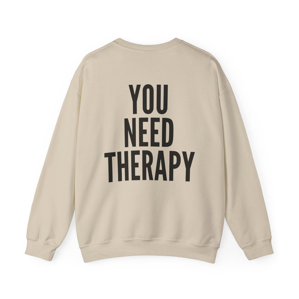 Crewneck Sweatshirt — "You Need Therapy" Bold Back Print