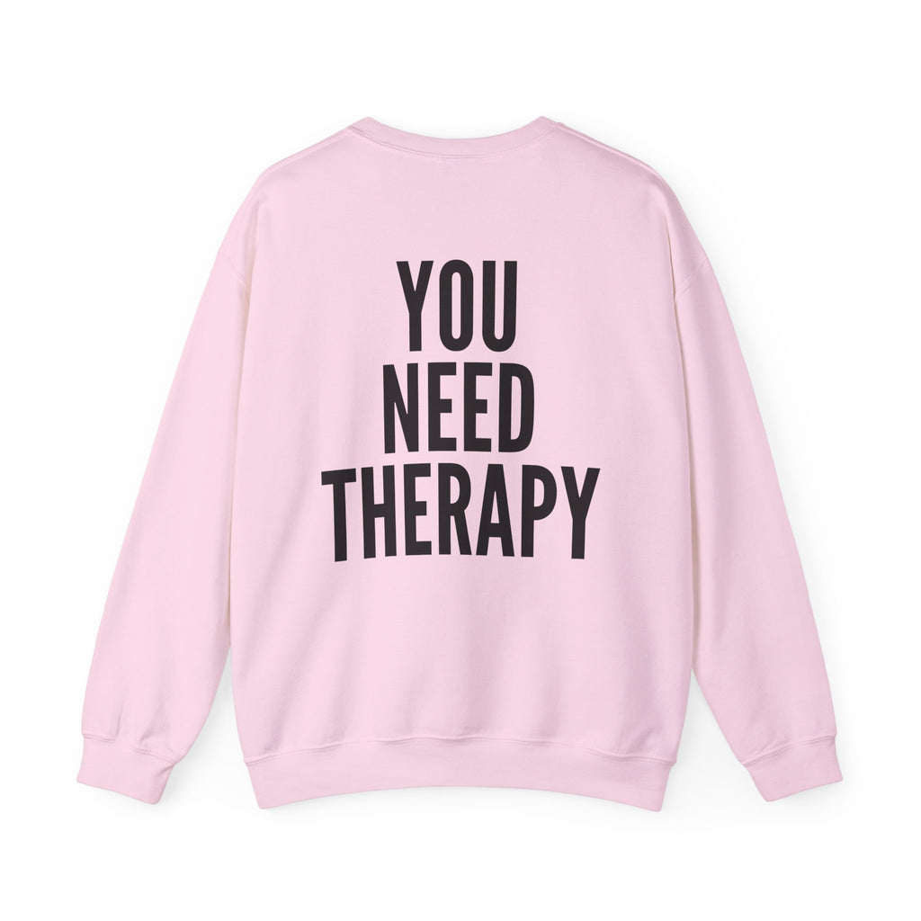 Crewneck Sweatshirt — "You Need Therapy" Bold Back Print