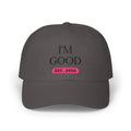 "I'M GOOD" Embroidered Hat (Est. 2006) - Personalization Available