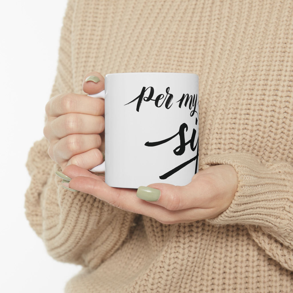 Ceramic Mug - "Per My Last Sip"