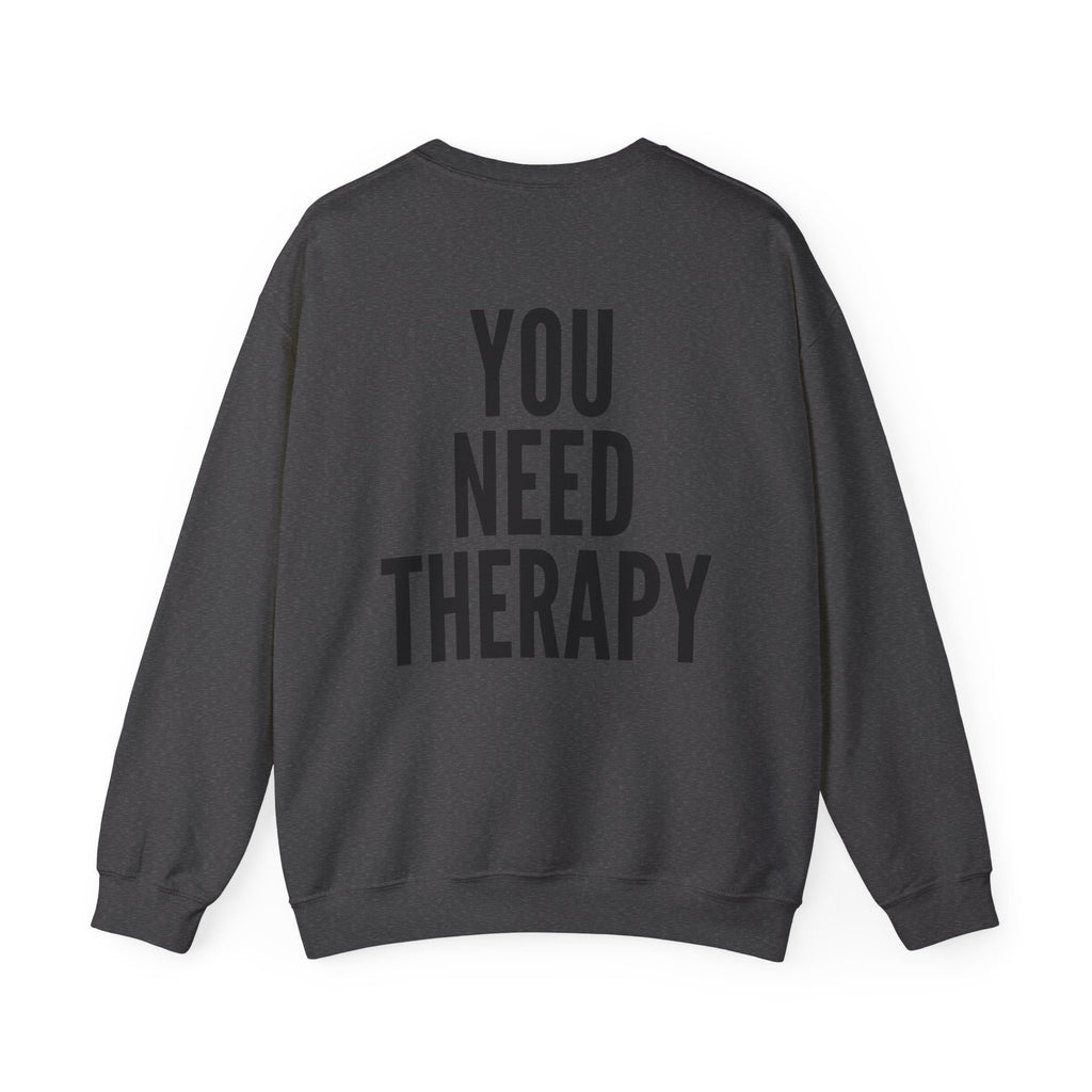 Crewneck Sweatshirt — "You Need Therapy" Bold Back Print