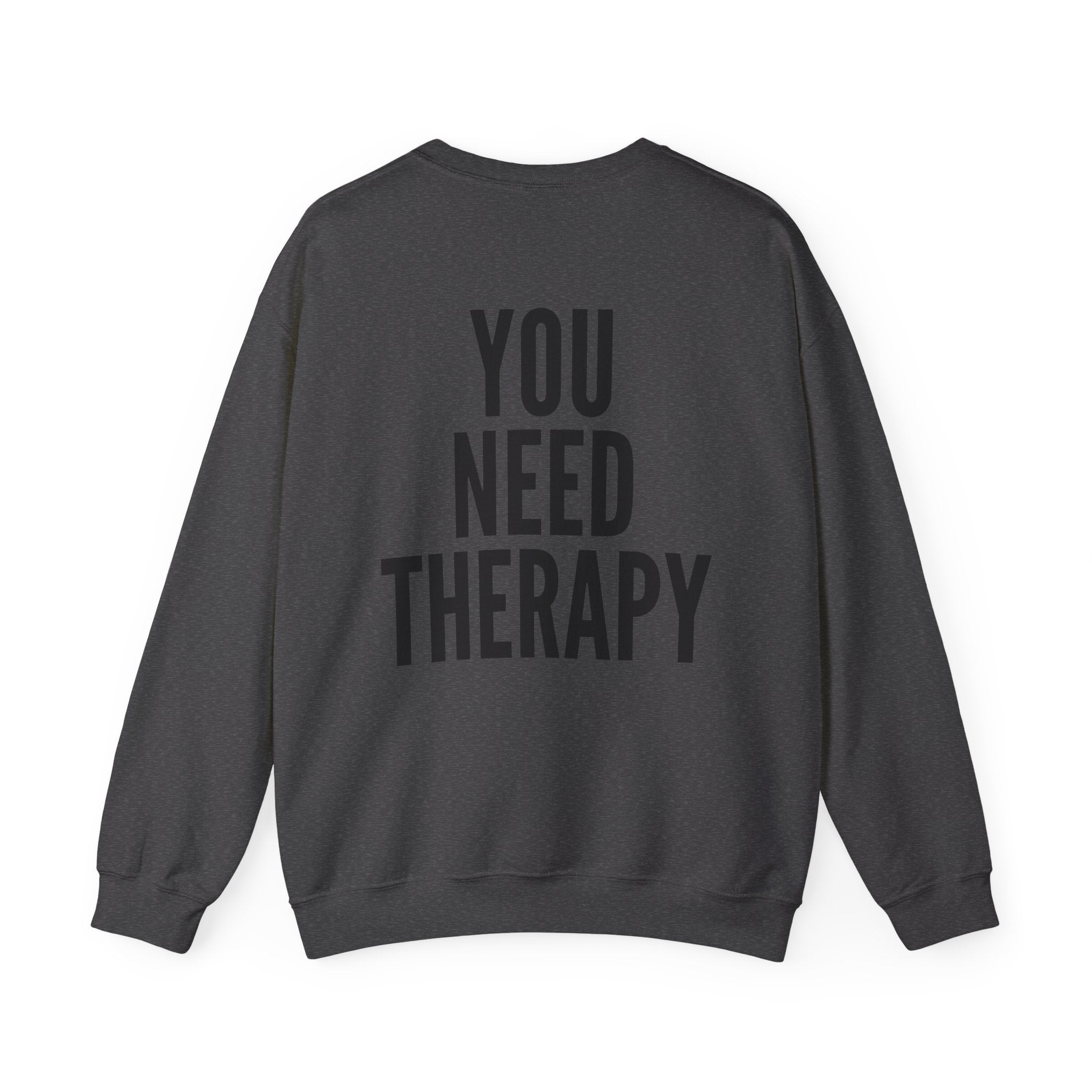 Crewneck Sweatshirt — "You Need Therapy" Bold Back Print