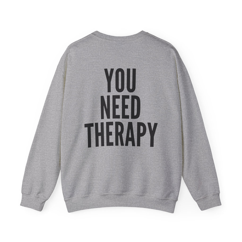 Crewneck Sweatshirt — "You Need Therapy" Bold Back Print