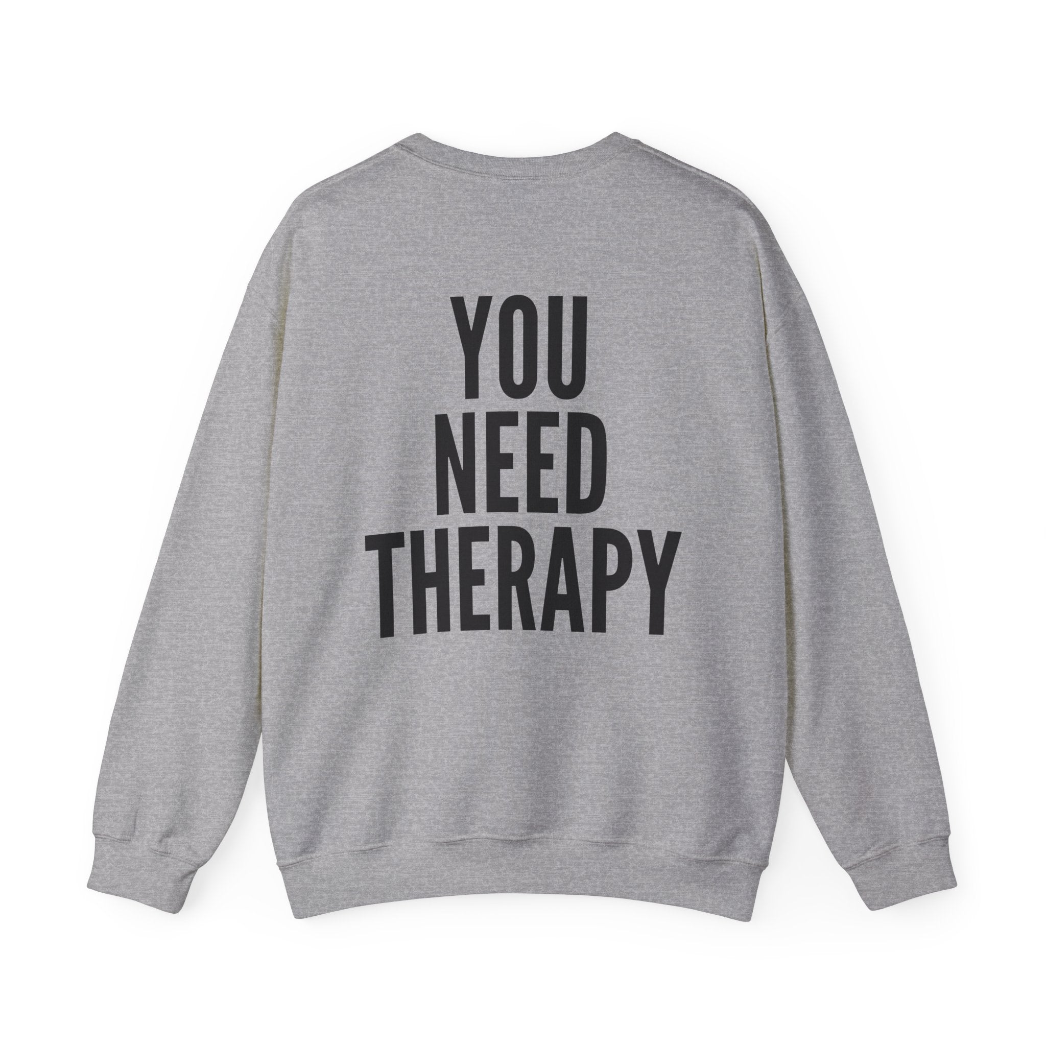 Crewneck Sweatshirt — "You Need Therapy" Bold Back Print